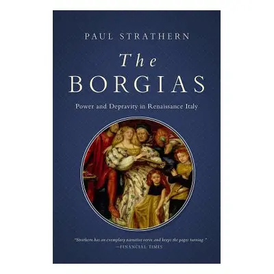 "The Borgias: Power and Depravity in Renaissance Italy" - "" ("Strathern Paul")(Pevná vazba)