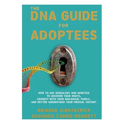 "The DNA Guide for Adoptees: How to use genealogy and genetics to uncover your roots, connect wi