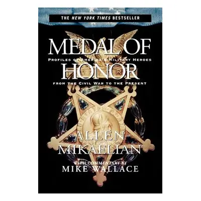 "Medal of Honor: Profiles of America's Military Heroes from the Civil War to the Present" - "" (