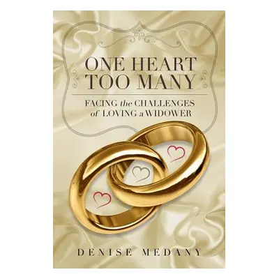 "One Heart Too Many: Facing the Challenges of Loving a Widower" - "" ("Medany Denise")(Paperback