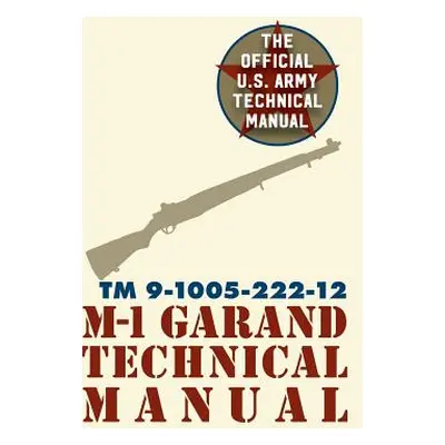 "U.S. Army M-1 Garand Technical Manual: Field Manual 23-5" - "" ("Pentagon U. S. Military")(Pevn