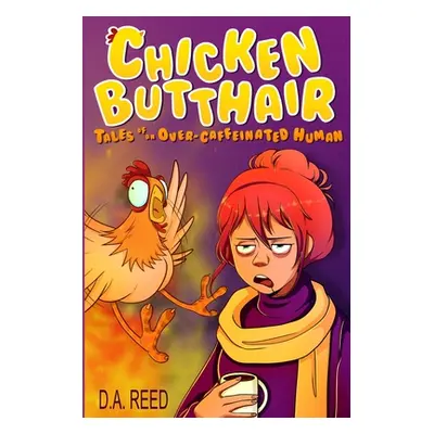 "Chicken Butthair: Tales of an Overcaffeinated Human" - "" ("Reed D. a.")(Paperback)