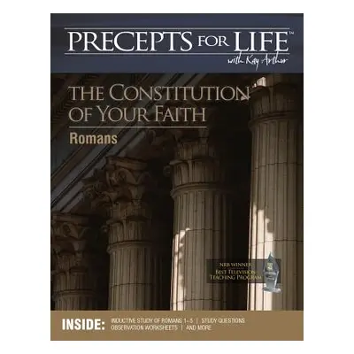 "Precepts for Life Study Companion: The Constitution of Your Faith (Romans)" - "" ("Arthur Kay")