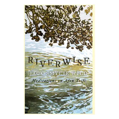 "Riverwise: Meditations on Afon Teifi" - "" ("Smylie Wild Jack")(Paperback)