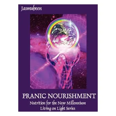 "Pranic Nourishment - Nutrition for the New Millennium - Living on Light Series" - "" ("Jasmuhee