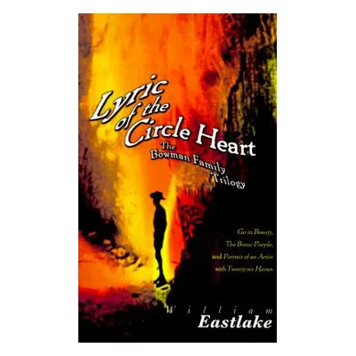 "Lyric of the Circle Heart: The Bowman Family Trilogy" - "" ("Eastlake William")(Paperback)