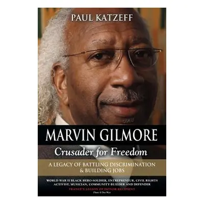 "Marvin Gilmore: Crusader for Freedom - A Legacy of Battling Discrimination & Building Jobs