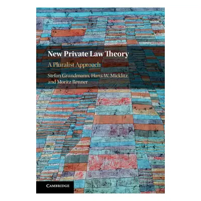 "New Private Law Theory: A Pluralist Approach" - "" ("Grundmann Stefan")(Pevná vazba)