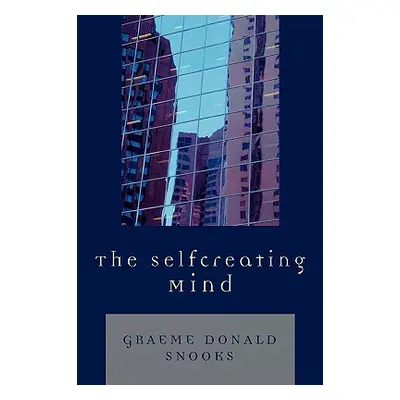 "The Selfcreating Mind" - "" ("Snooks Graeme Donald")(Paperback)