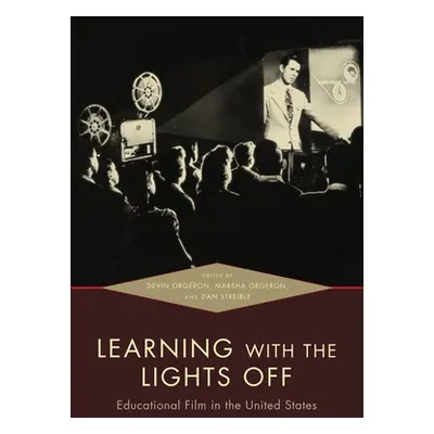 "Learning with the Lights Off: Educational Film in the United States" - "" ("Orgeron Devin")(Pap