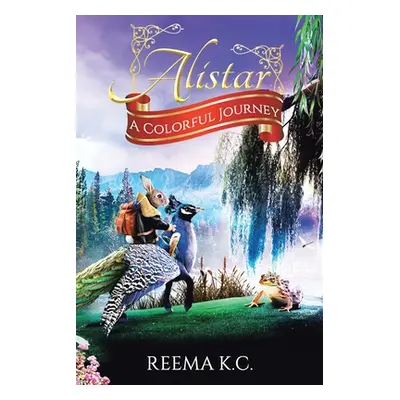 "Alistar: A Colorful Journey" - "" ("K. C. Reema")(Paperback)