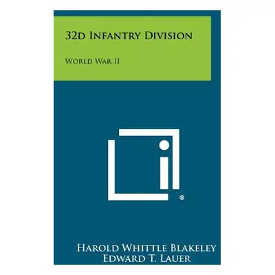 "32d Infantry Division: World War II" - "" ("Blakeley Harold Whittle")(Paperback)