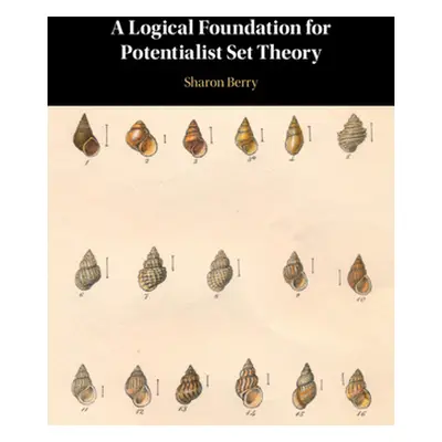 "A Logical Foundation for Potentialist Set Theory" - "" ("Berry Sharon")(Pevná vazba)