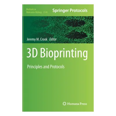 "3D Bioprinting: Principles and Protocols" - "" ("Crook Jeremy M.")(Pevná vazba)