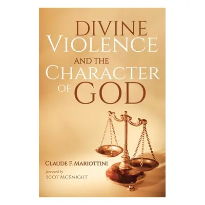 "Divine Violence and the Character of God" - "" ("Mariottini Claude F.")(Paperback)