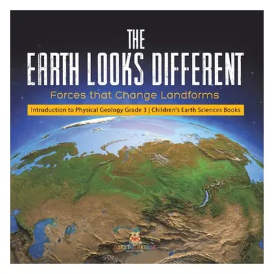 "The Earth Looks Different: Forces that Change Landforms Introduction to Physical Geology Grade 