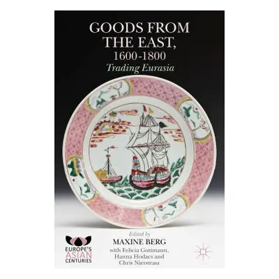 "Goods from the East, 1600-1800: Trading Eurasia" - "" ("Berg Maxine")(Pevná vazba)