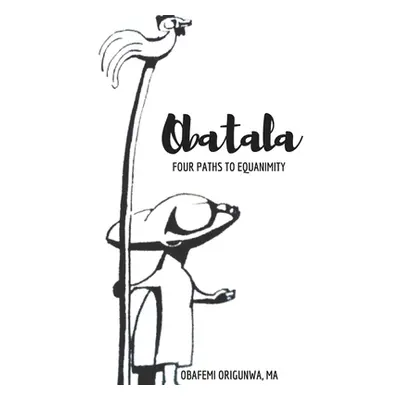 "Obatala: Four Paths to Equanimity" - "" ("Origunwa Obafemi")(Paperback)