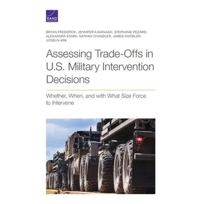 "Assessing Trade-Offs in U.S. Military Intervention Decisions: Whether, When, and with What Size