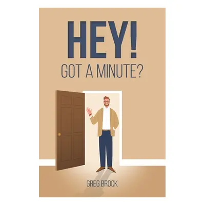 "Hey! Got a Minute?" - "" ("Brock Greg")(Paperback)