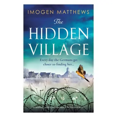 "The Hidden Village: An absolutely gripping and emotional World War II historical novel" - "" ("