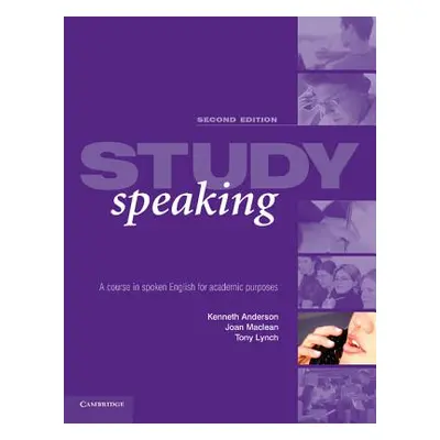 "Study Speaking: A Course in Spoken English for Academic Purposes" - "" ("Anderson Kenneth")(Pap