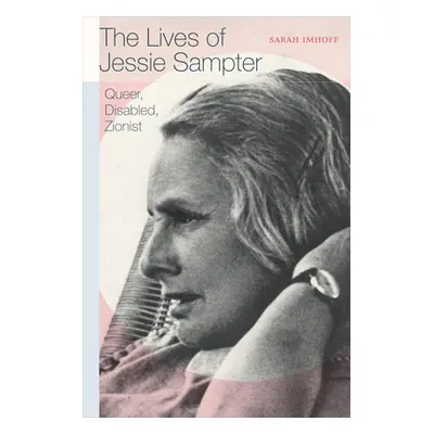 "The Lives of Jessie Sampter: Queer, Disabled, Zionist" - "" ("Imhoff Sarah")(Paperback)