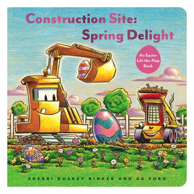 "Construction Site: Spring Delight: An Easter Lift-The-Flap Book" - "" ("Rinker Sherri Duskey")(