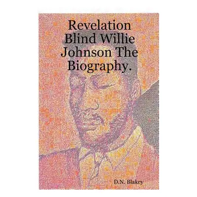 "Revelation Blind Willie Johnson The Biography." - "" ("Blakey D. N.")(Paperback)