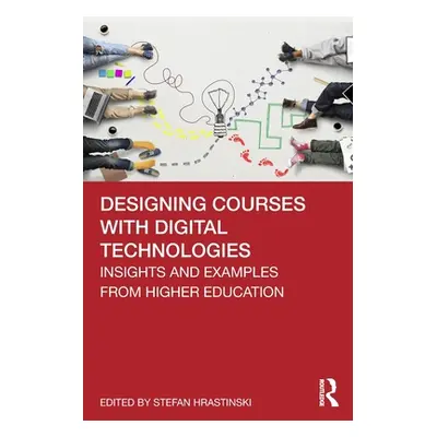 "Designing Courses with Digital Technologies: Insights and Examples from Higher Education" - "" 