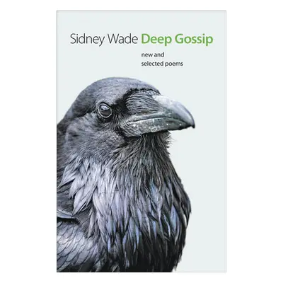 "Deep Gossip: New and Selected Poems" - "" ("Wade Sidney")(Paperback)