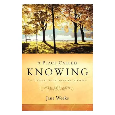 "A Place Called Knowing" - "" ("Weeks Jane")(Paperback)