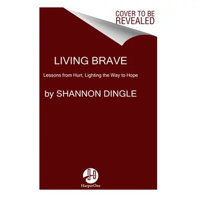 "Living Brave: Lessons from Hurt, Lighting the Way to Hope" - "" ("Dingle Shannon")(Paperback)