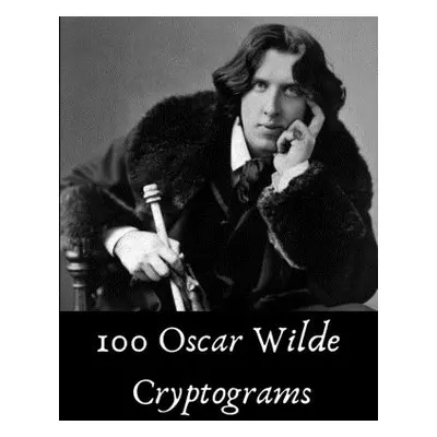 "100 Oscar Wilde Cryptograms: Funny Literary Puzzles for Kids, Students and Puzzle Fans" - "" ("