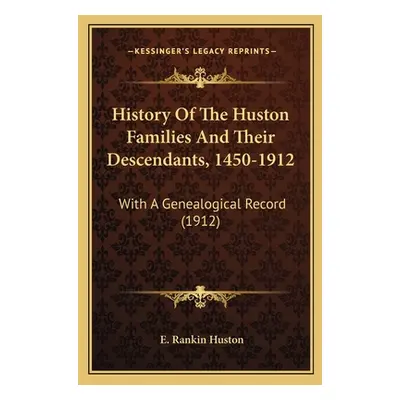 "History Of The Huston Families And Their Descendants, 1450-1912: With A Genealogical Record (19