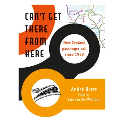 "Can't Get There from Here: New Zealand Passenger Rail Since 1920" - "" ("Van Der Weerden Sam")(