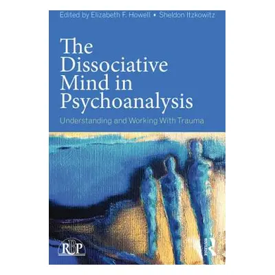 "The Dissociative Mind in Psychoanalysis: Understanding and Working With Trauma" - "" ("Itzkowit