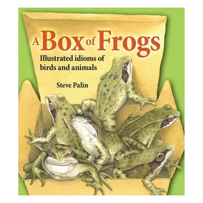 "A Box of Frogs: Illustrated Idioms of Birds and Animals" - "" ("Palin Steve")(Pevná vazba)