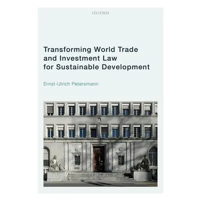 "Transforming World Trade and Investment Law for Sustainable Development" - "" ("Petersmann Erns