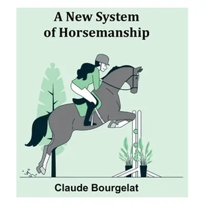 "A New System of Horsemanship" - "" ("Bourgelat Claude")(Paperback)