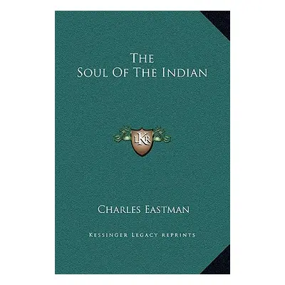 "The Soul Of The Indian" - "" ("Eastman Charles")(Pevná vazba)