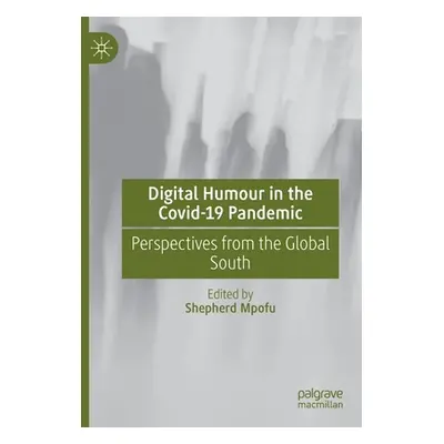 "Digital Humour in the Covid-19 Pandemic: Perspectives from the Global South" - "" ("Mpofu Sheph