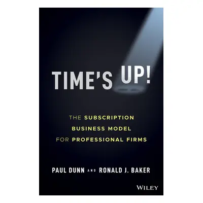 "Time's Up!: The Subscription Business Model for Professional Firms" - "" ("Dunn Paul")(Pevná va