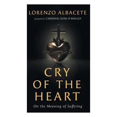 "Cry of the Heart: On the Meaning of Suffering" - "" ("Albacete Lorenzo")(Pevná vazba)