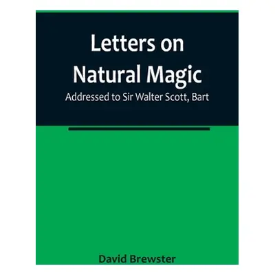 "Letters on Natural Magic; Addressed to Sir Walter Scott, Bart" - "" ("Brewster David")(Paperbac