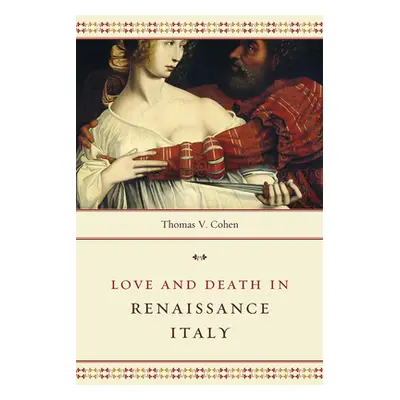 "Love and Death in Renaissance Italy" - "" ("Cohen Thomas V.")(Paperback)