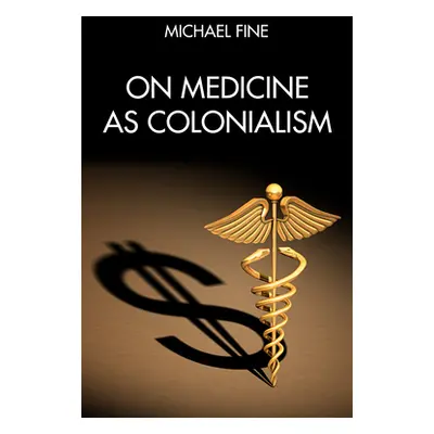 "On Medicine as Colonialism" - "" ("Fine Michael")(Paperback)