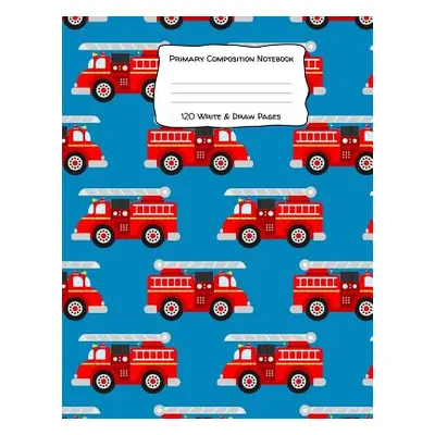 "Primary Composition Notebook 120 Write & Draw Pages: for Elementary School Kids and Firetruck L