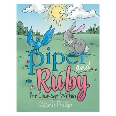 "Piper and Ruby: The Courage Within" - "" ("Phillips Stefanie")(Paperback)