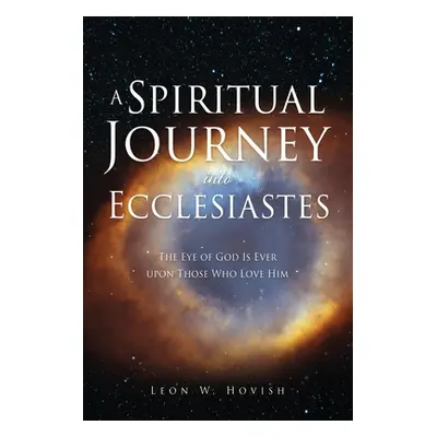 "A Spiritual Journey into Ecclesiastes: The Eye of God Is Ever upon Those Who Love Him" - "" ("H